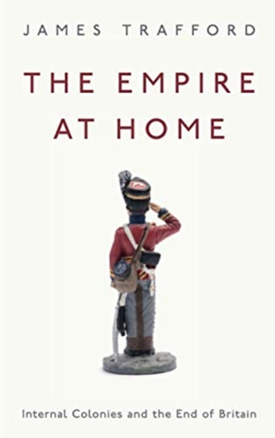 Empire at Home: Internal Colonies and the End of Britain