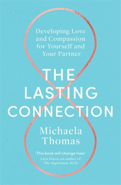 Lasting Connection: Developing Love and Compassion for Yourself and Your Partner