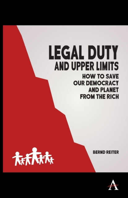 Legal Duty and Upper Limits: How to Save our Democracy and Planet from the Rich