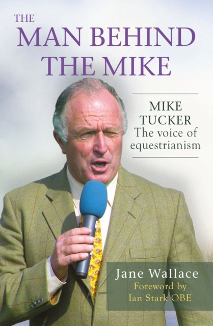 Man behind the Mike: Mike Tucker: The Voice of Equestrianism
