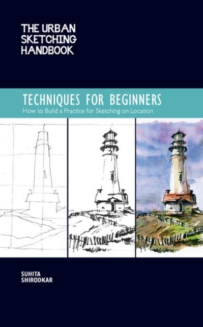 Urban Sketching Handbook Techniques for Beginners: How to Build a Practice for Sketching on Location
