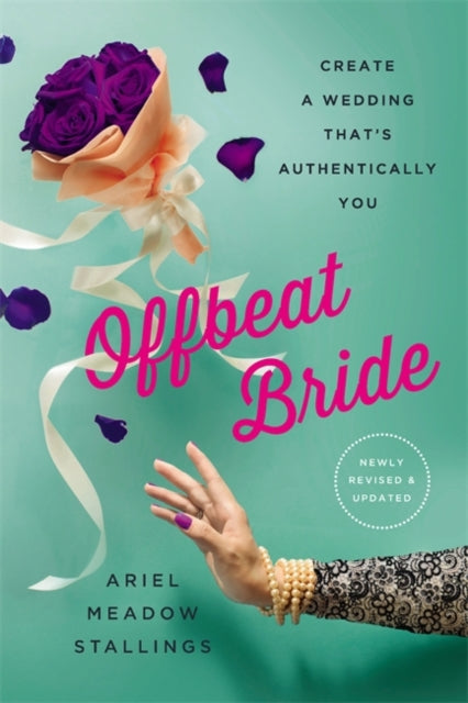 Offbeat Bride (Revised): Create a Wedding That's Authentically YOU