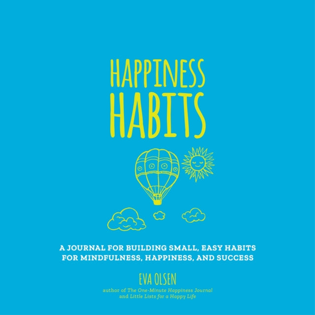 Happiness Habits: A Journal for Building Small, Easy Habits for Mindfulness, Happiness, and Success