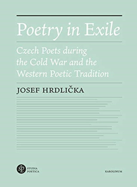 Poetry in Exile: Czech Poets During the Cold War and the Western Poetic Tradition