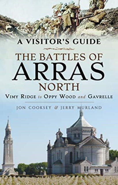 Battles of Arras: North: A Visitor's Guide; Vimy Ridge to Oppy Wood and Gavrelle