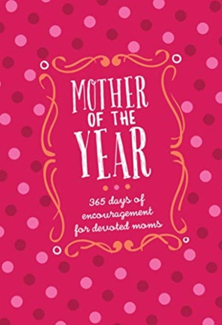 Mother of the Year:365 Days of Encouragement for Devoted Moms