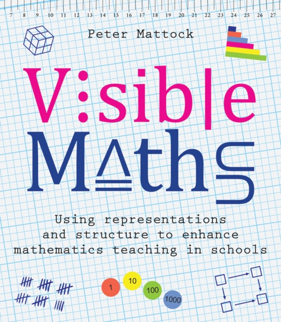 Visible Maths: Using representations and structure to enhance mathematics teaching in schools