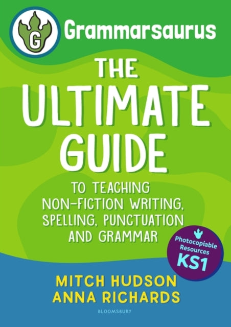Grammarsaurus Key Stage 1: The Ultimate Guide to Teaching Non-Fiction Writing, Spelling, Punctuation and Grammar