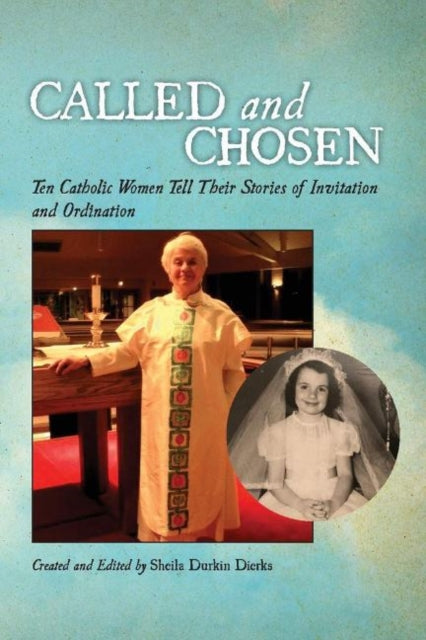 Called and Chosen: Ten Catholic Women Tell Their Stories of Invitation and Ordination