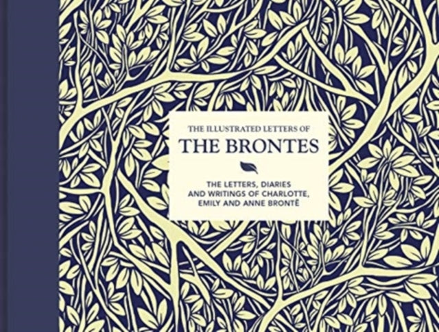 Illustrated Letters of the Brontes: The letters, diaries and writings of Charlotte, Emily and Anne Bronte