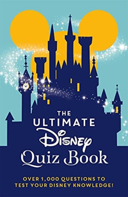 Ultimate Disney Quiz Book: Over 1000 questions to test your Disney knowledge!