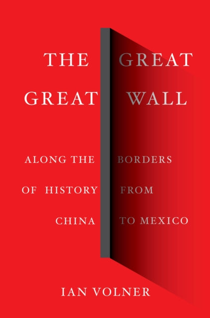 Great Great Wall: Along the Borders of History from China to Mexico