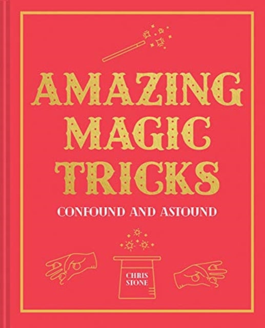 Amazing Magic Tricks: To Confound and Astound