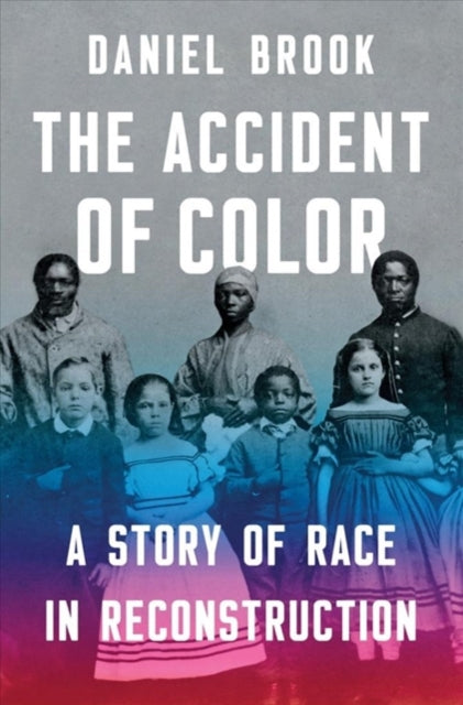 Accident of Color: A Story of Race in Reconstruction