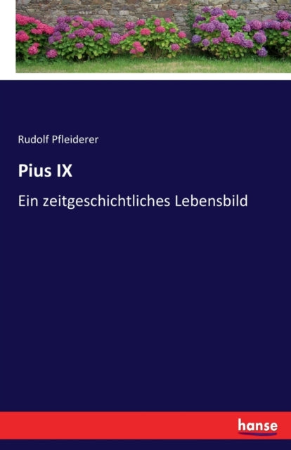 Pius IX: Ein zeitgeschichtliches Lebensbild