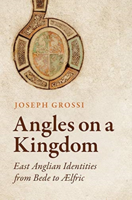 Angles on a Kingdom: East Anglian Identities from Bede to AElfric