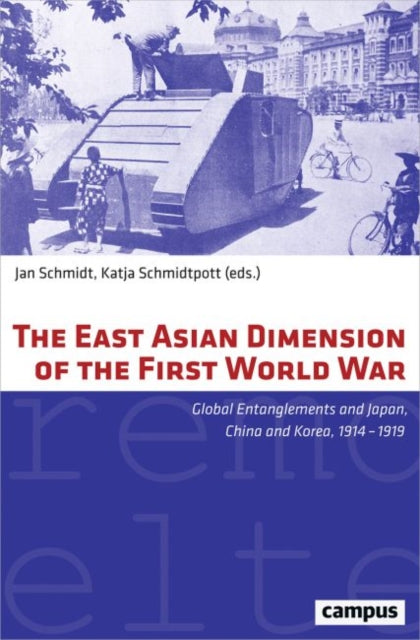 East Asian Dimension of the First World War: Global Entanglements and Japan, China and Korea, 1914-1919