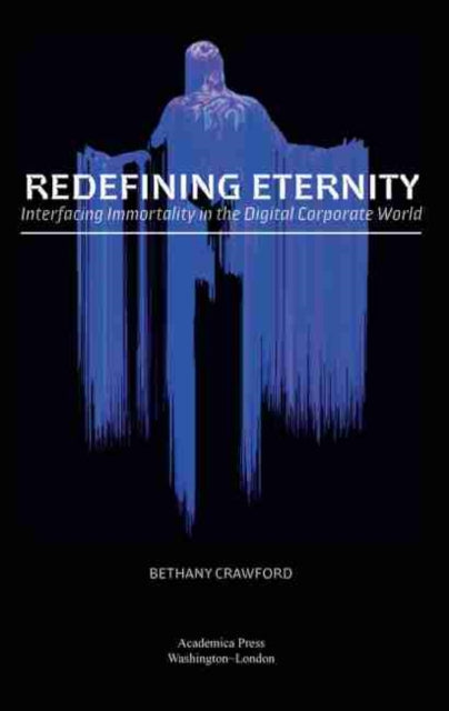 Redefining Eternity: Interfacing Immortality in the Digital Corporate World