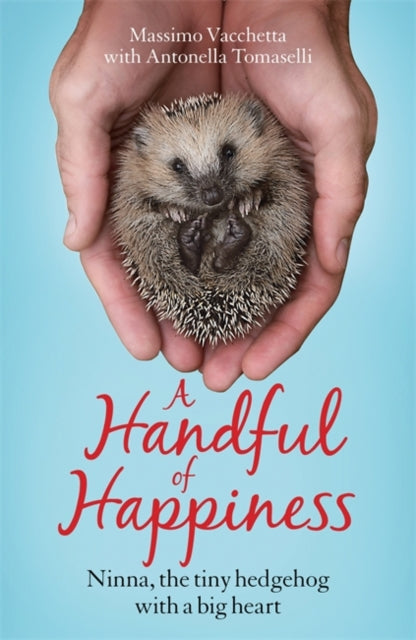 Handful of Happiness: Ninna, the tiny hedgehog with a big heart