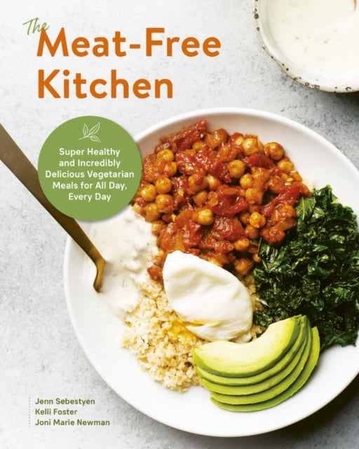 Meat-Free Kitchen: Super Healthy and Incredibly Delicious Vegetarian Meals for All Day, Every Day