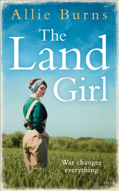 Land Girl: An Unforgettable Historical Novel of Love and Hope