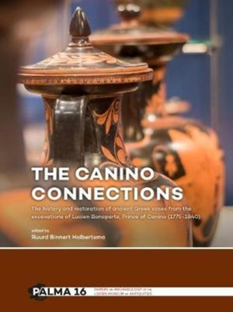 Canino Connections: The history and restoration of ancient Greek vases from the excavations of Lucien Bonaparte, Prince of Canino (1775-1840)