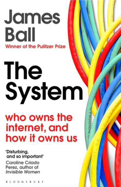 System: Who Owns the Internet, and How It Owns Us