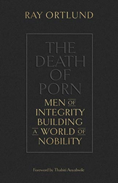 Death of Porn: Men of Integrity Building a World of Nobility