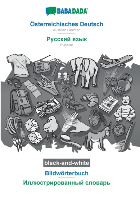 BABADADA black-and-white, OEsterreichisches Deutsch - Russian (in cyrillic script), Bildwoerterbuch - visual dictionary (in cyrillic script): Austrian German - Russian (in cyrillic script), visual dictionary