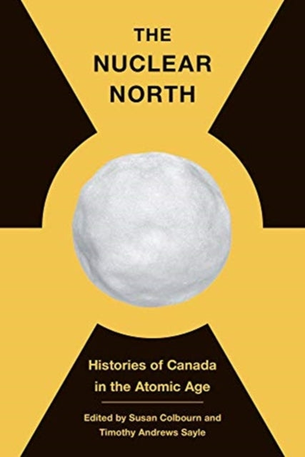 Nuclear North: Histories of Canada in the Atomic Age