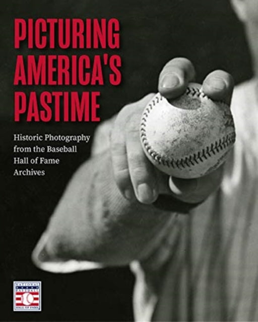 Picturing America's Pastime: Historic Photography from the Baseball Hall of Fame Archives