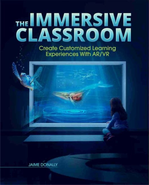 Immersive Classroom: Create Customized Learning Experiences with AR/VR