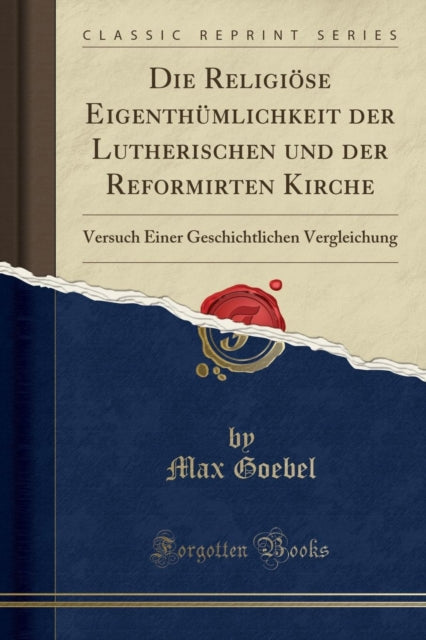Religi se Eigenth mlichkeit Der Lutherischen Und Der Reformirten Kirche: Versuch Einer Geschichtlichen Vergleichung (Classic Reprint)