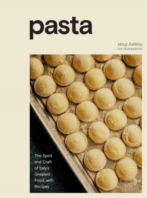 Pasta: The Spirit and Craft of Italy's Greatest Food, with Recipes