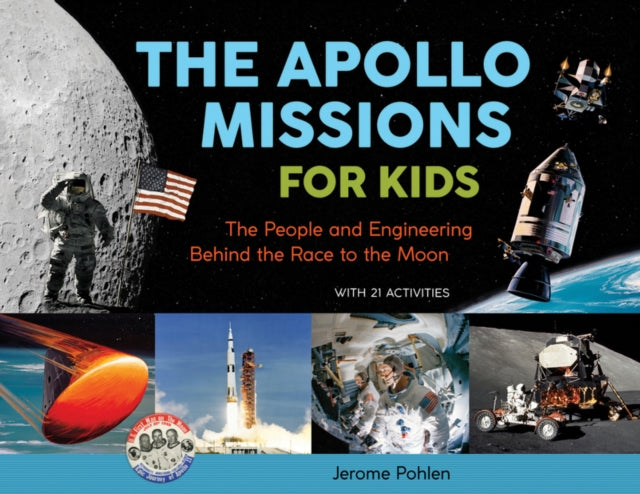 Apollo Missions for Kids: The People and Engineering Behind the Race to the Moon, with 21 Activities