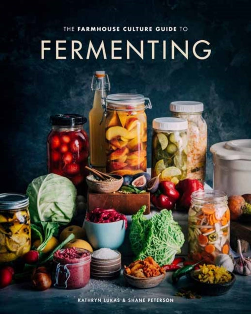 Farmhouse Culture Guide to Fermenting: Crafting Live Cultured Foods and Drinks with 100 Recipes from Kimchi to Kombucha