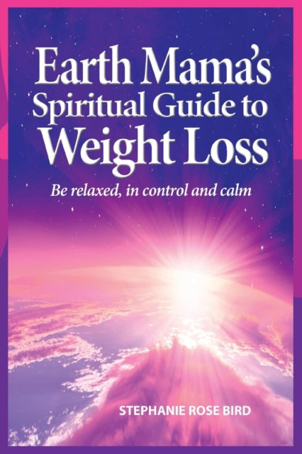 Earth Mama's Spiritual Guide to Weight-Loss: How Earth Rituals, Goddess Invocations, Incantations, Affirmations and Natural Remedies Enhance Any Weight-Loss Plan