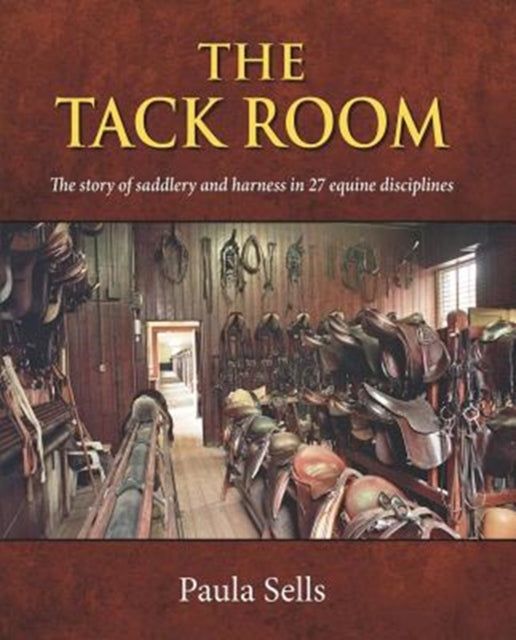 Tack Room: The story of saddlery and harness in 27 equine disciplines