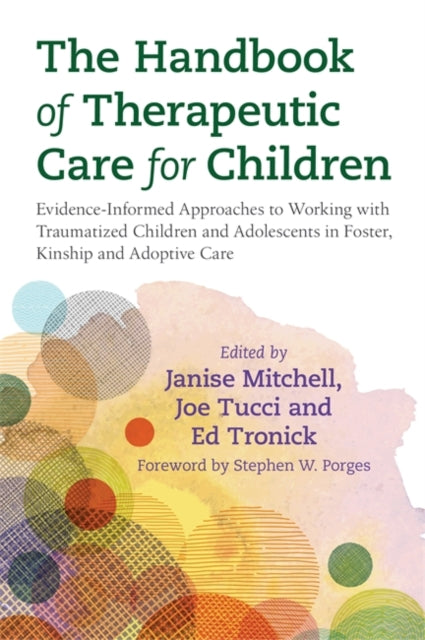 Handbook of Therapeutic Care for Children: Evidence-Informed Approaches to Working with Traumatized Children and Adolescents in Foster, Kinship and Adoptive Care