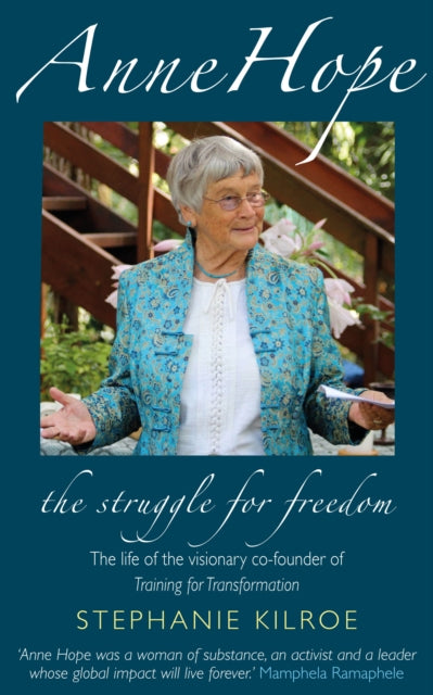 Anne Hope: The Struggle for Freedom: The life of the visionary co-founder of Training for Transformation