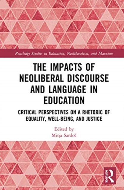 Impacts of Neoliberal Discourse and Language in Education: Critical Perspectives on a Rhetoric of Equality, Well-Being, and Justice