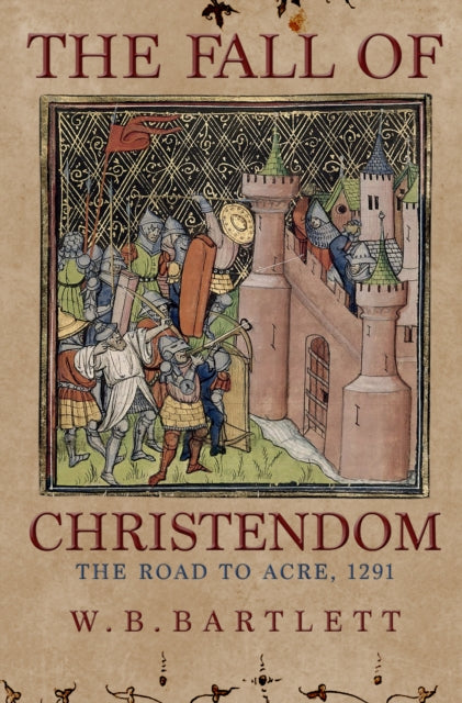 Fall of Christendom: The Road to Acre 1291