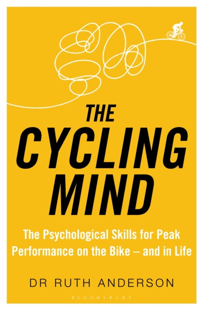 Cycling Mind: The Psychological Skills for Peak Performance on the Bike - and in Life