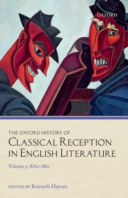 Oxford History of Classical Reception in English Literature: Volume 5: After 1880