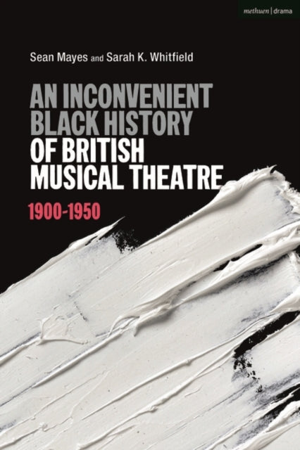 Inconvenient Black History of British Musical Theatre: 1900 - 1950