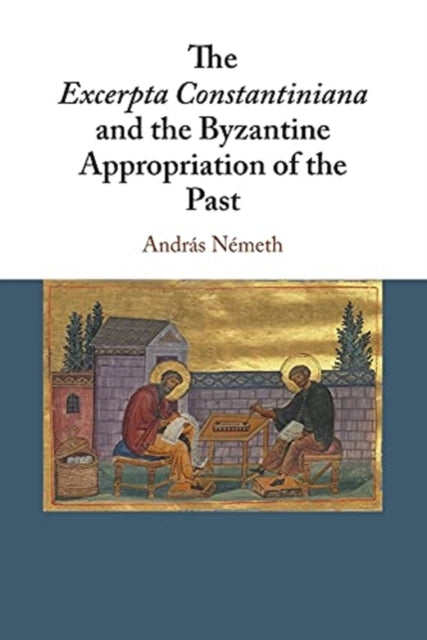 Excerpta Constantiniana and the Byzantine Appropriation of the Past