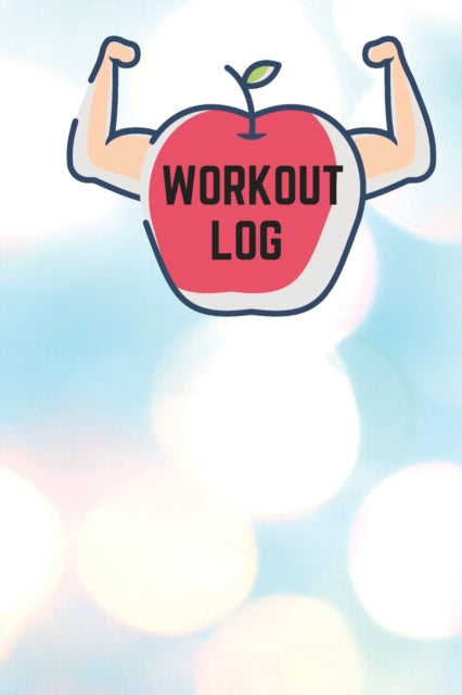 Workout Log: Workout Journal for Everyday Tracking | Healthy Apple Arms Cover | 6x9 Inches, 102 pages.