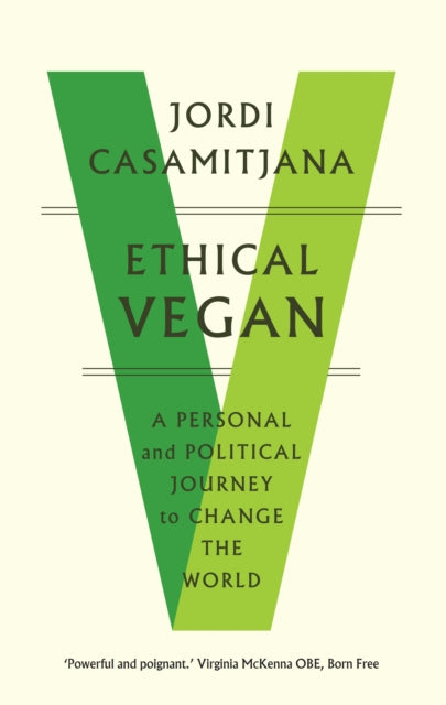 Ethical Vegan: A Personal and Political Journey to Change the World