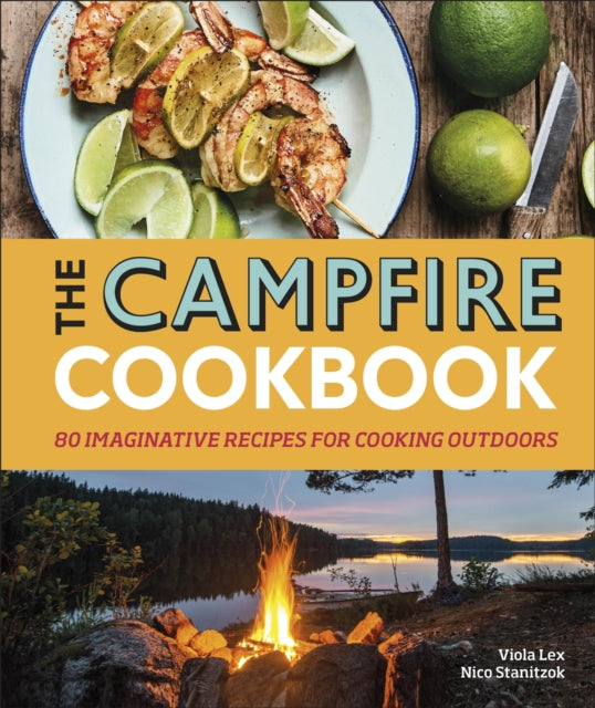 Campfire Cookbook: 80 Imaginative Recipes for Cooking Outdoors