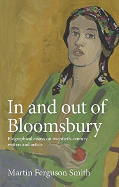 In and out of Bloomsbury: Biographical Essays on Twentieth-Century Writers and Artists